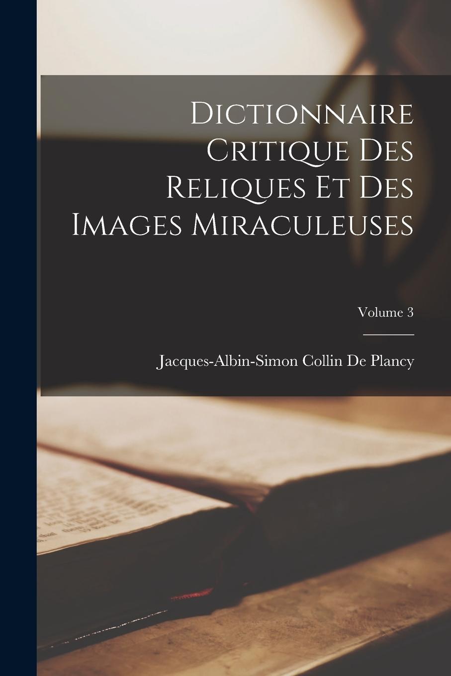 Vorderes Coverbild Dictionnaire Critique Des Reliques Et Des Images Miraculeuses; Volume 3