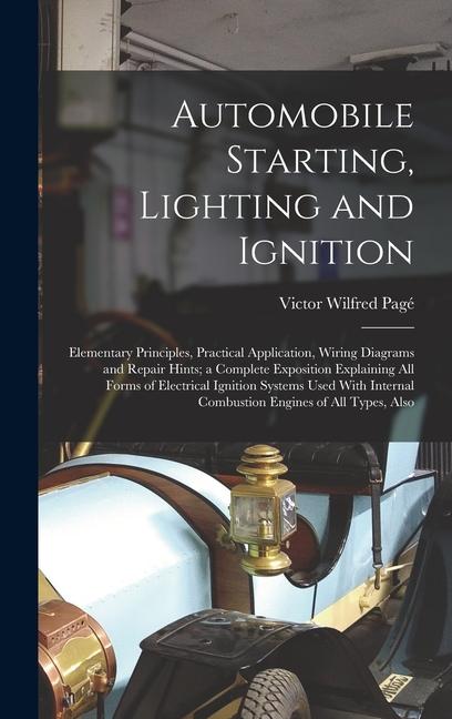 Vorderes Coverbild Automobile Starting, Lighting and Ignition: Elementary Principles, Practical Application, Wiring Diagrams and Repair Hints; a Complete Exposition Expl