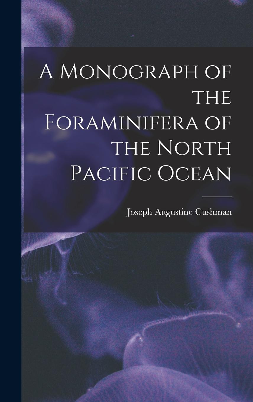 Vorderes Coverbild A Monograph of the Foraminifera of the North Pacific Ocean