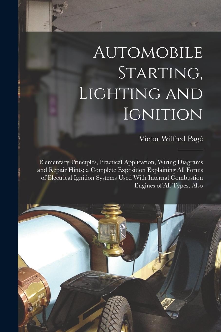 Vorderes Coverbild Automobile Starting, Lighting and Ignition: Elementary Principles, Practical Application, Wiring Diagrams and Repair Hints; a Complete Exposition Expl
