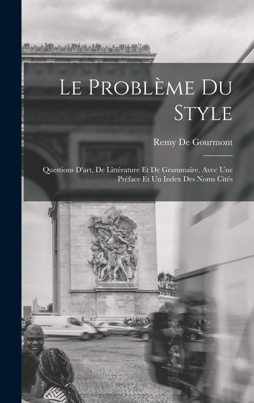 Vorderes Coverbild Le Problème Du Style: Questions D'art, De Littérature Et De Grammaire. Avec Une Préface Et Un Index Des Noms Cités