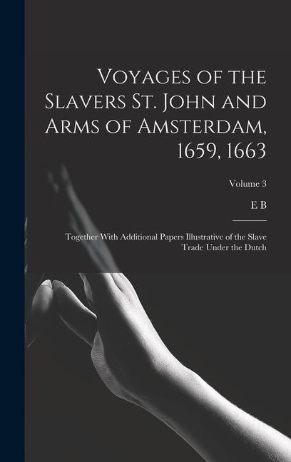 Vorderes Coverbild Voyages of the Slavers St. John and Arms of Amsterdam, 1659, 1663: Together With Additional Papers Illustrative of the Slave Trade Under the Dutch; Vo