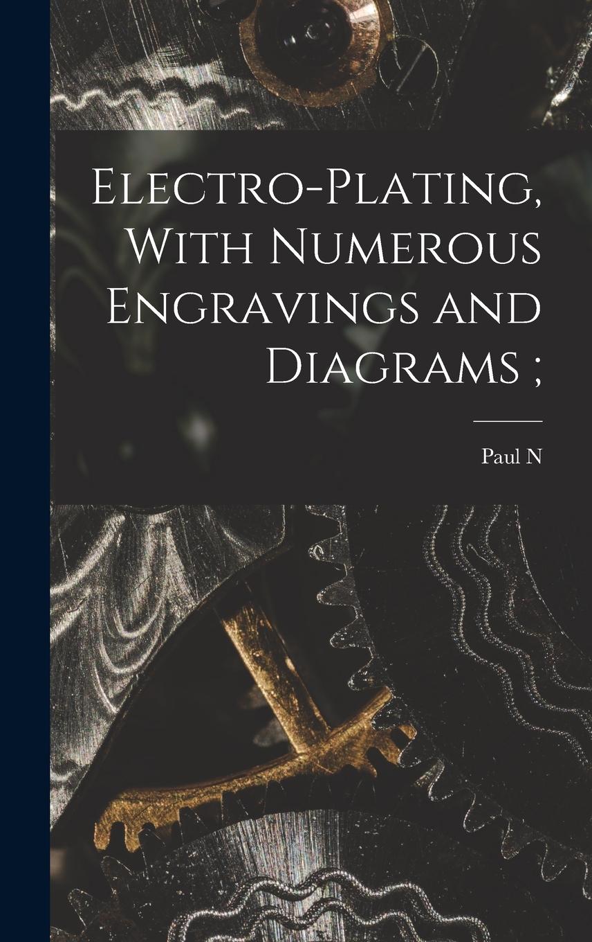 Vorderes Coverbild Electro-plating, With Numerous Engravings and Diagrams;