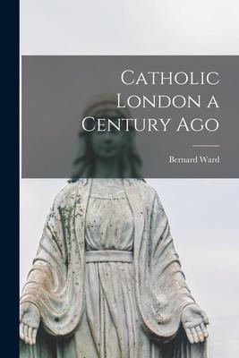 Vorderes Coverbild Catholic London a Century Ago