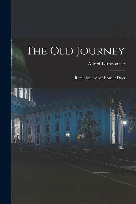 Vorderes Coverbild The old Journey: Reminiscences of Pioneer Days