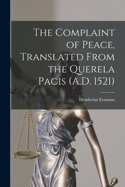 Vorderes Coverbild The Complaint of Peace, Translated From the Querela Pacis (A.D. 1521)
