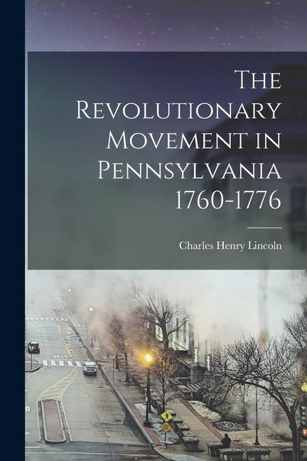 Vorderes Coverbild The Revolutionary Movement in Pennsylvania 1760-1776