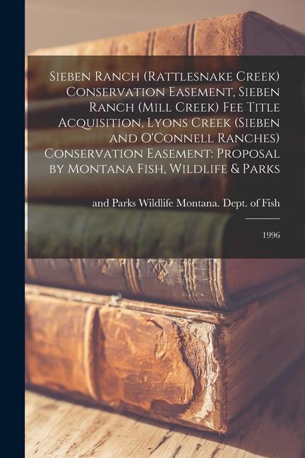 Vorderes Coverbild Sieben Ranch (Rattlesnake Creek) Conservation Easement, Sieben Ranch (Mill Creek) fee Title Acquisition, Lyons Creek (Sieben and O'Connell Ranches) Co