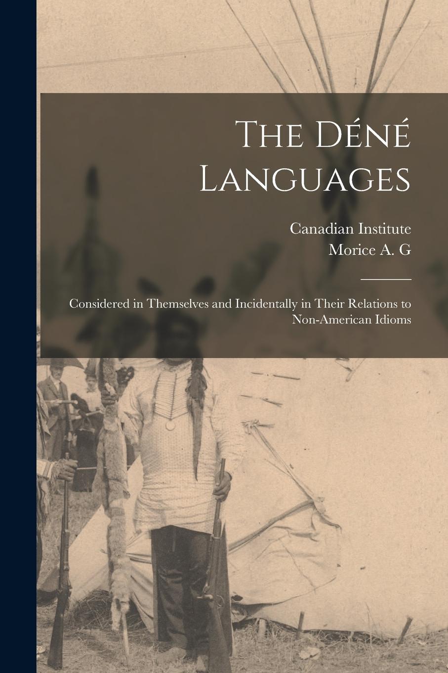 Vorderes Coverbild The Déné Languages: Considered in Themselves and Incidentally in Their Relations to Non-American Idioms