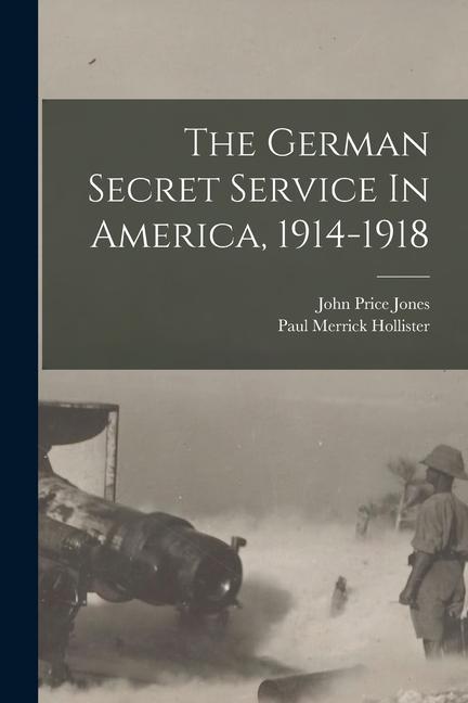 Vorderes Coverbild The German Secret Service In America, 1914-1918
