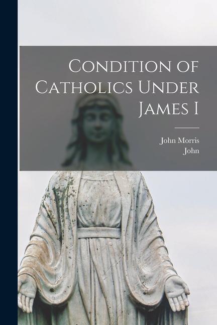 Vorderes Coverbild Condition of Catholics Under James I