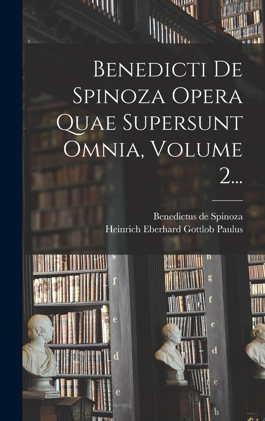 Vorderes Coverbild Benedicti De Spinoza Opera Quae Supersunt Omnia, Volume 2...