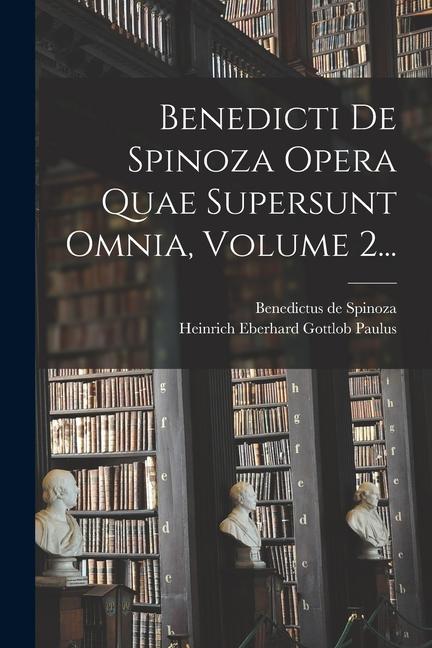 Vorderes Coverbild Benedicti De Spinoza Opera Quae Supersunt Omnia, Volume 2...