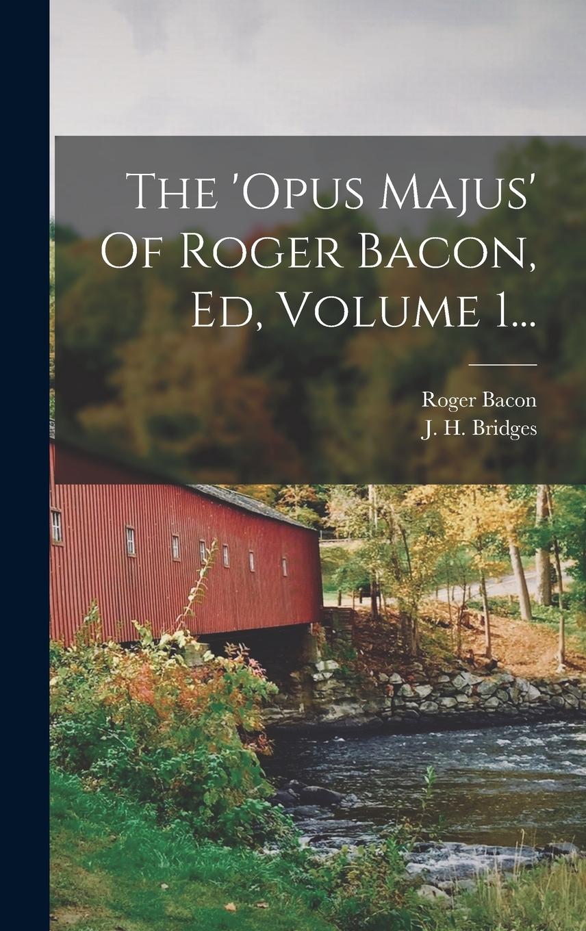 Vorderes Coverbild The 'opus Majus' Of Roger Bacon, Ed, Volume 1...