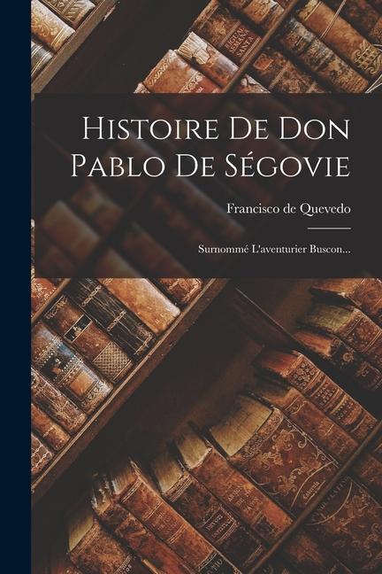 Vorderes Coverbild Histoire De Don Pablo De Ségovie: Surnommé L'aventurier Buscon...