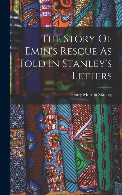 Vorderes Coverbild The Story Of Emin's Rescue As Told In Stanley's Letters