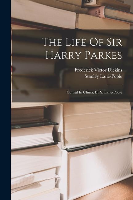 Vorderes Coverbild The Life Of Sir Harry Parkes: Consul In China. By S. Lane-poole