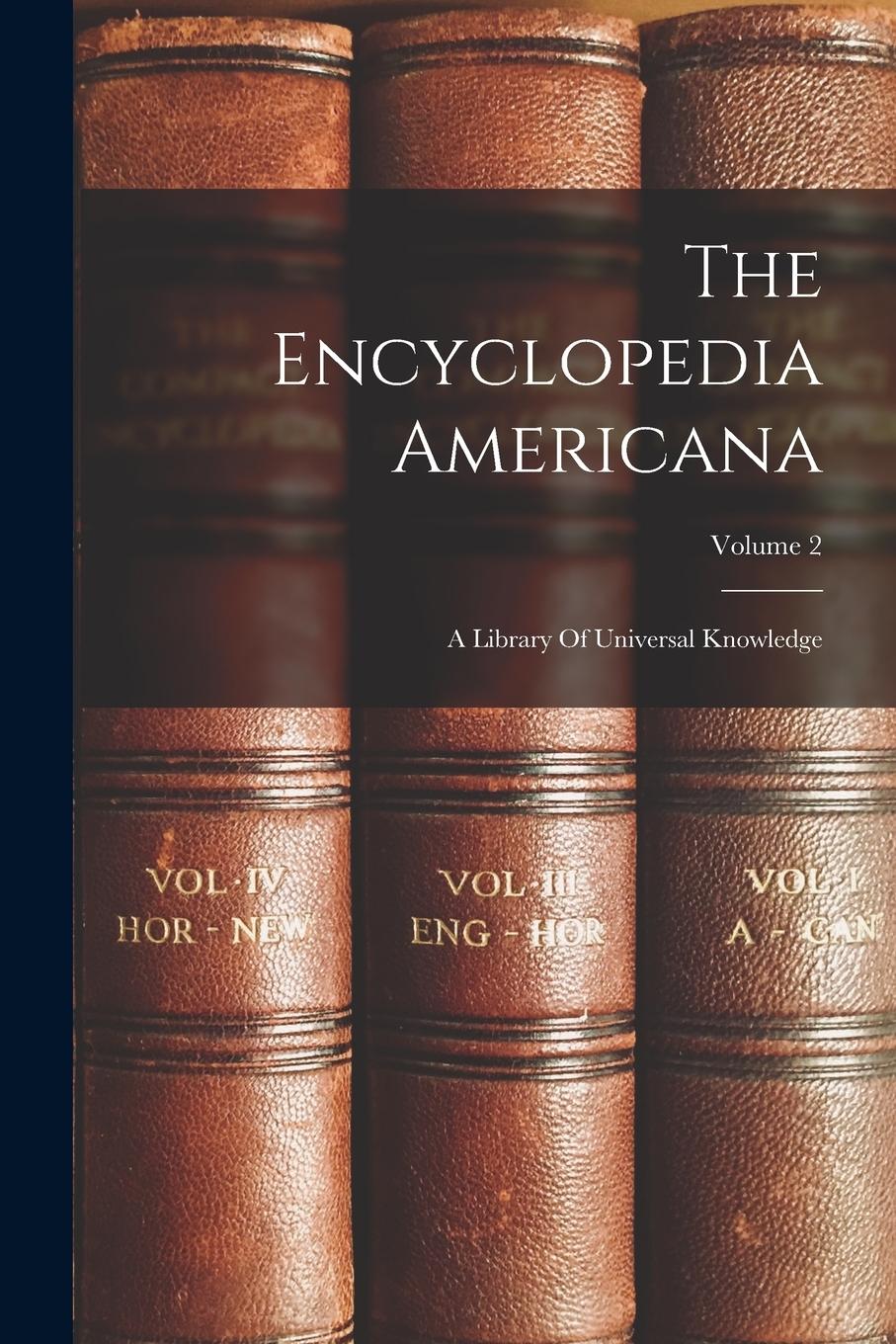 Vorderes Coverbild The Encyclopedia Americana: A Library Of Universal Knowledge; Volume 2