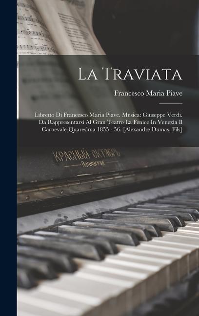 Vorderes Coverbild La Traviata: Libretto Di Francesco Maria Piave. Musica: Giuseppe Verdi. Da Rappresentarsi Al Gran Teatro La Fenice In Venezia Il Ca