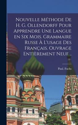 Vorderes Coverbild Nouvelle méthode de H. G. Ollendorff pour apprendre une langue en six mois. Grammaire russe à l'usage des Français. Ouvrage entièrement neuf ..