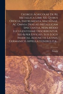 Vorderes Coverbild Georgii Agricolae De re metallica libri XII. qvibus officia, instrumenta, machinae, ac omnia deni ad metallicam spectantia, non modo luculentissimè de