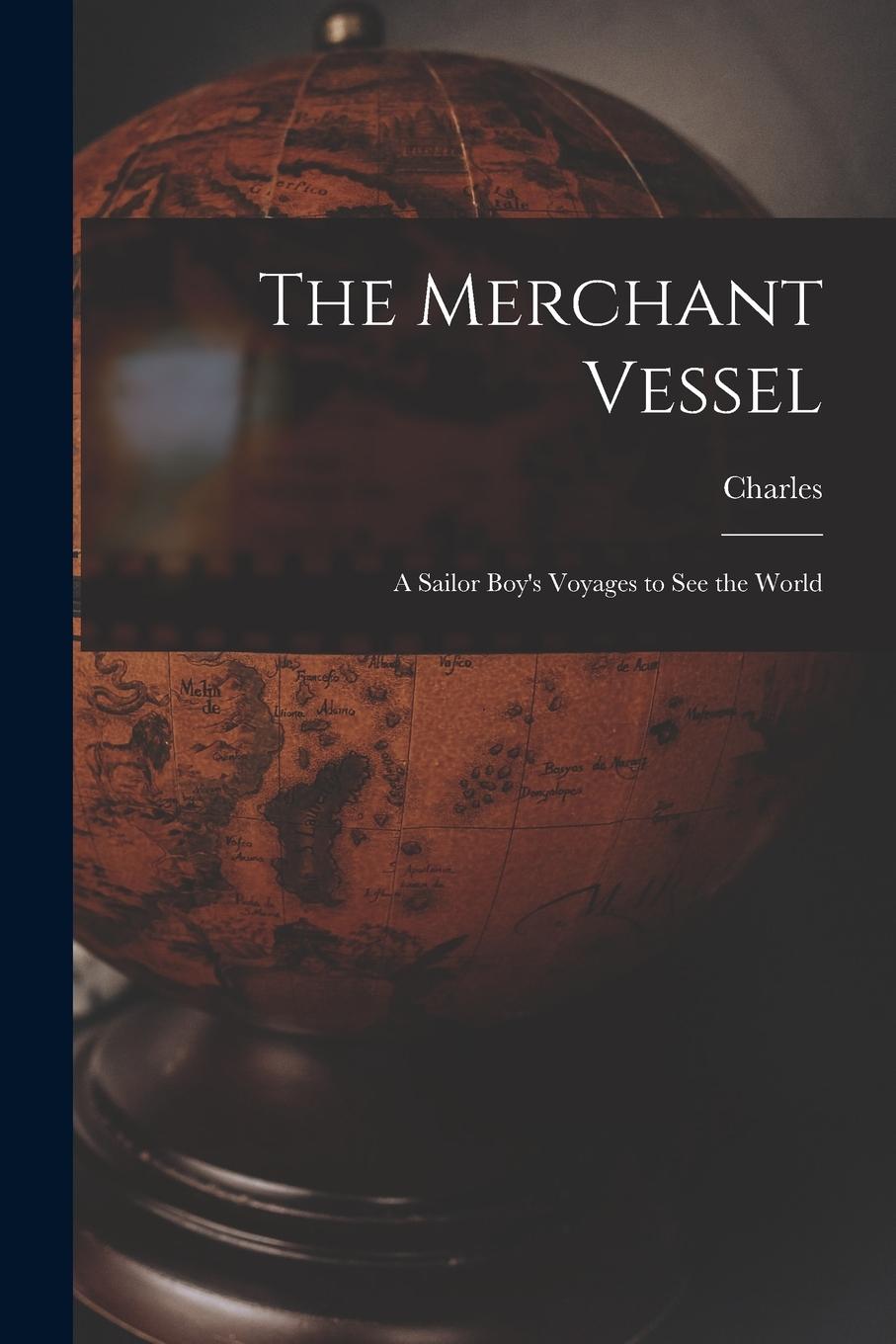 Vorderes Coverbild The Merchant Vessel: A Sailor Boy's Voyages to See the World