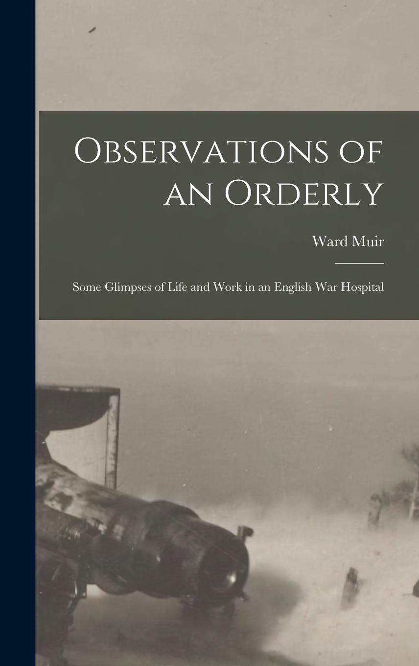 Vorderes Coverbild Observations of an Orderly: Some Glimpses of Life and Work in an English War Hospital