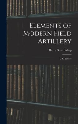 Vorderes Coverbild Elements of Modern Field Artillery: U.S. Service