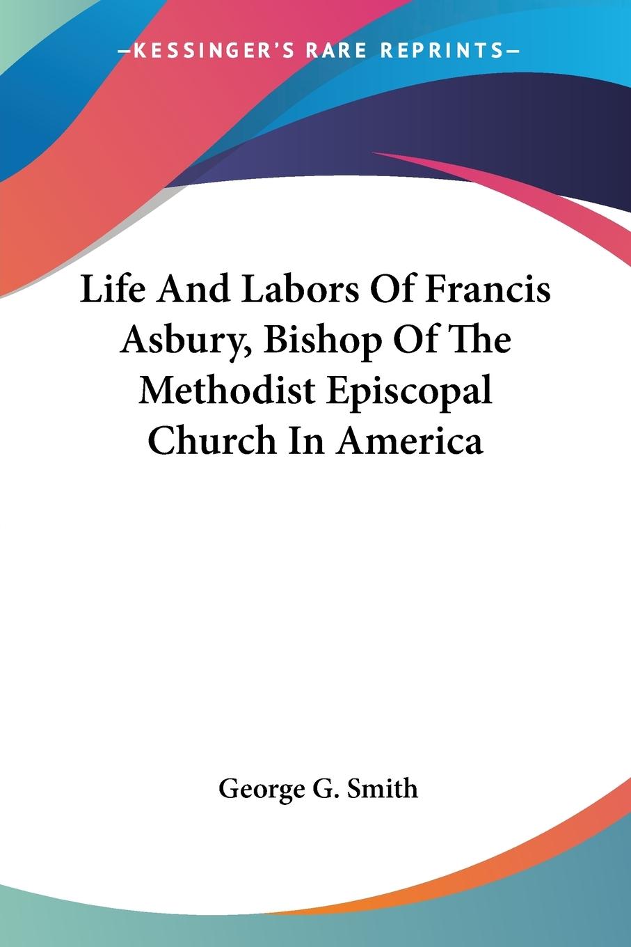 Vorderes Coverbild Life And Labors Of Francis Asbury, Bishop Of The Methodist Episcopal Church In America