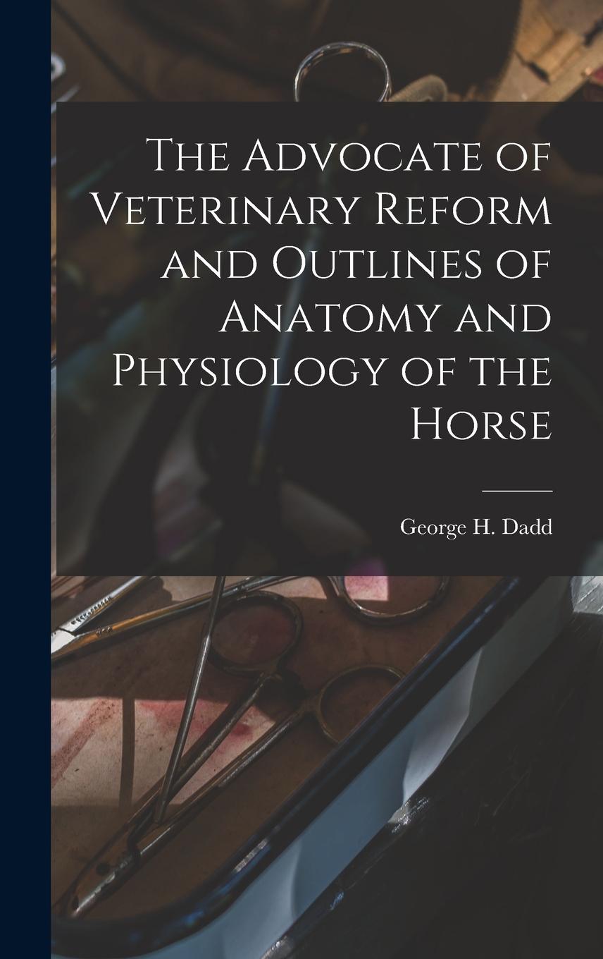 Vorderes Coverbild The Advocate of Veterinary Reform and Outlines of Anatomy and Physiology of the Horse