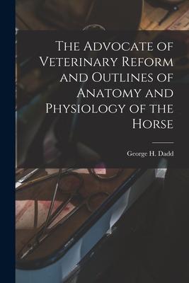 Vorderes Coverbild The Advocate of Veterinary Reform and Outlines of Anatomy and Physiology of the Horse