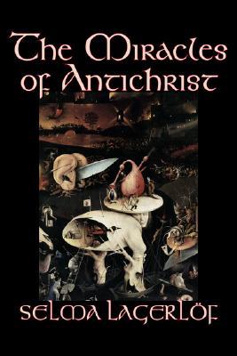 Vorderes Coverbild The Miracles of Antichrist by Selma Lagerlof, Fiction, Christian, Action & Adventure, Fairy Tales, Folk Tales, Legends & Mythology