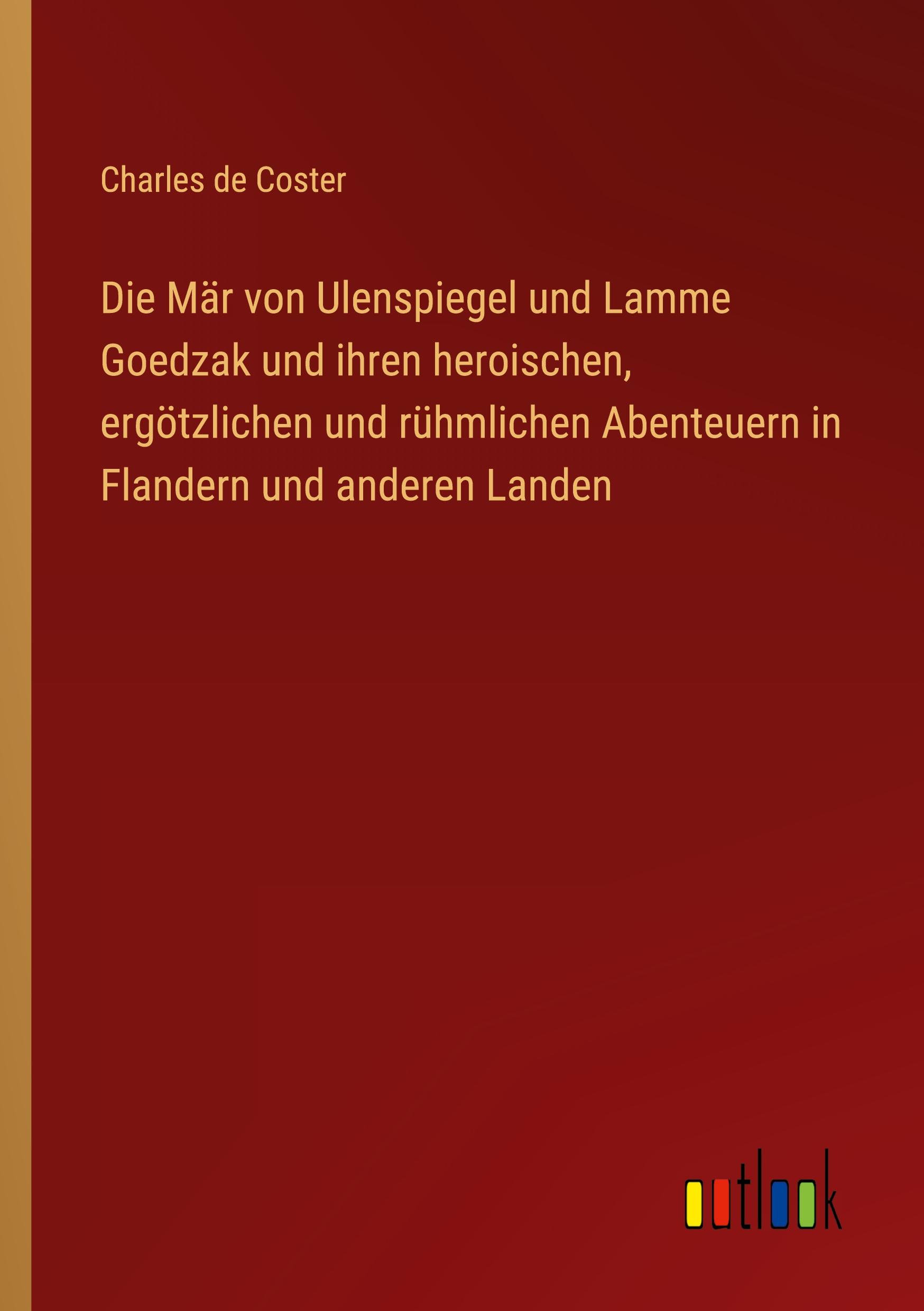 Vorderes Coverbild Die Mär von Ulenspiegel und Lamme Goedzak und ihren heroischen, ergötzlichen und rühmlichen Abenteuern in Flandern und anderen Landen