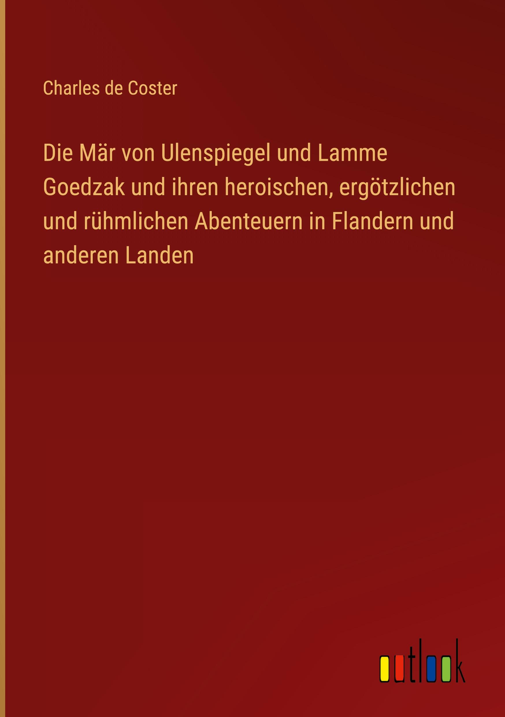 Vorderes Coverbild Die Mär von Ulenspiegel und Lamme Goedzak und ihren heroischen, ergötzlichen und rühmlichen Abenteuern in Flandern und anderen Landen