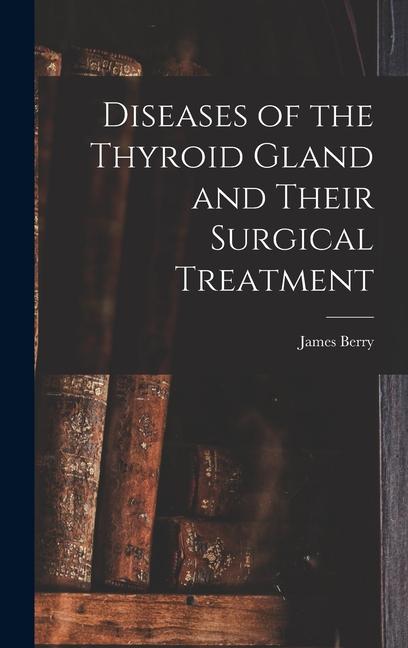 Vorderes Coverbild Diseases of the Thyroid Gland and Their Surgical Treatment