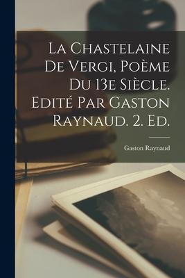 Vorderes Coverbild La Chastelaine de Vergi, Poème du 13e Siècle. Edité par Gaston Raynaud. 2. ed.
