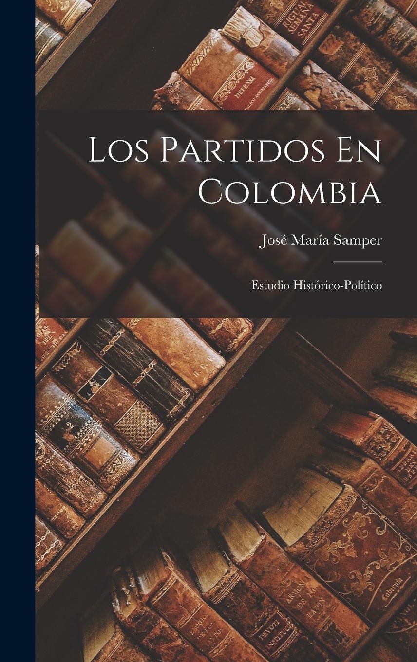 Vorderes Coverbild Los Partidos En Colombia: Estudio Histórico-Político