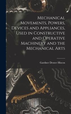 Vorderes Coverbild Mechanical Movements, Powers, Devices and Appliances, Used in Constructive and Operative Machinery and the Mechanical Arts