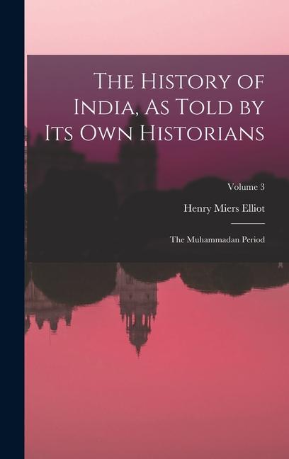 Vorderes Coverbild The History of India, As Told by Its Own Historians