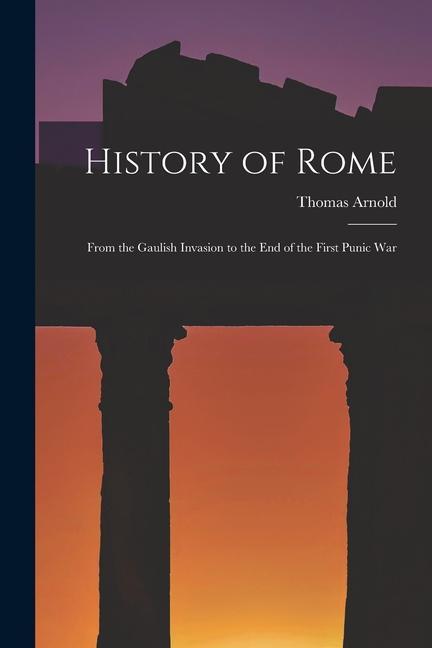Vorderes Coverbild History of Rome: From the Gaulish Invasion to the End of the First Punic War