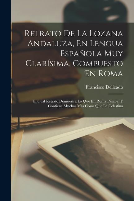 Vorderes Coverbild Retrato De La Lozana Andaluza, En Lengua Española Muy Clarísima, Compuesto En Roma: El Cual Retrato Demuestra Lo Que En Roma Pasaba, Y Contiene Muchas