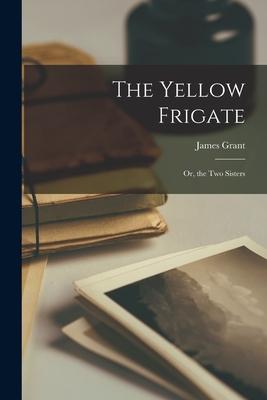 Vorderes Coverbild The Yellow Frigate: Or, the Two Sisters