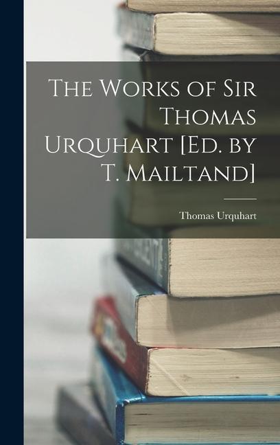 Vorderes Coverbild The Works of Sir Thomas Urquhart [Ed. by T. Mailtand]
