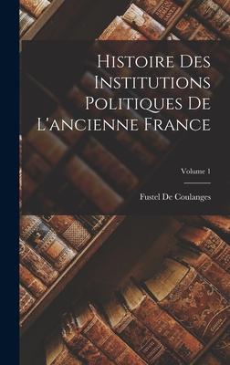 Vorderes Coverbild Histoire Des Institutions Politiques De L'ancienne France; Volume 1