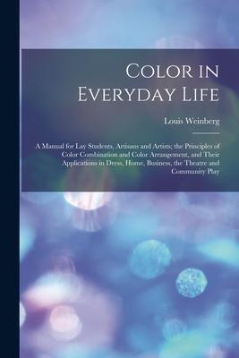 Vorderes Coverbild Color in Everyday Life; a Manual for lay Students, Artisaus and Artists; the Principles of Color Combination and Color Arrangement, and Their Applicat