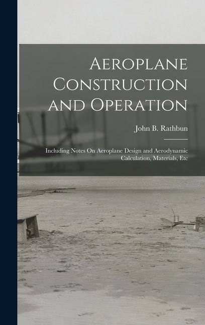 Vorderes Coverbild Aeroplane Construction and Operation: Including Notes On Aeroplane Design and Aerodynamic Calculation, Materials, Etc