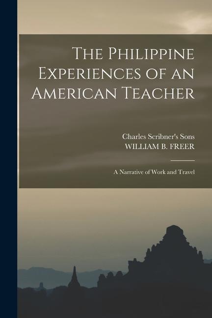Vorderes Coverbild The Philippine Experiences of an American Teacher; A Narrative of Work and Travel