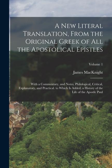 Vorderes Coverbild A New Literal Translation, From the Original Greek of All the Apostolical Epistles: With a Commentary, and Notes, Philological, Critical, Explanatory,