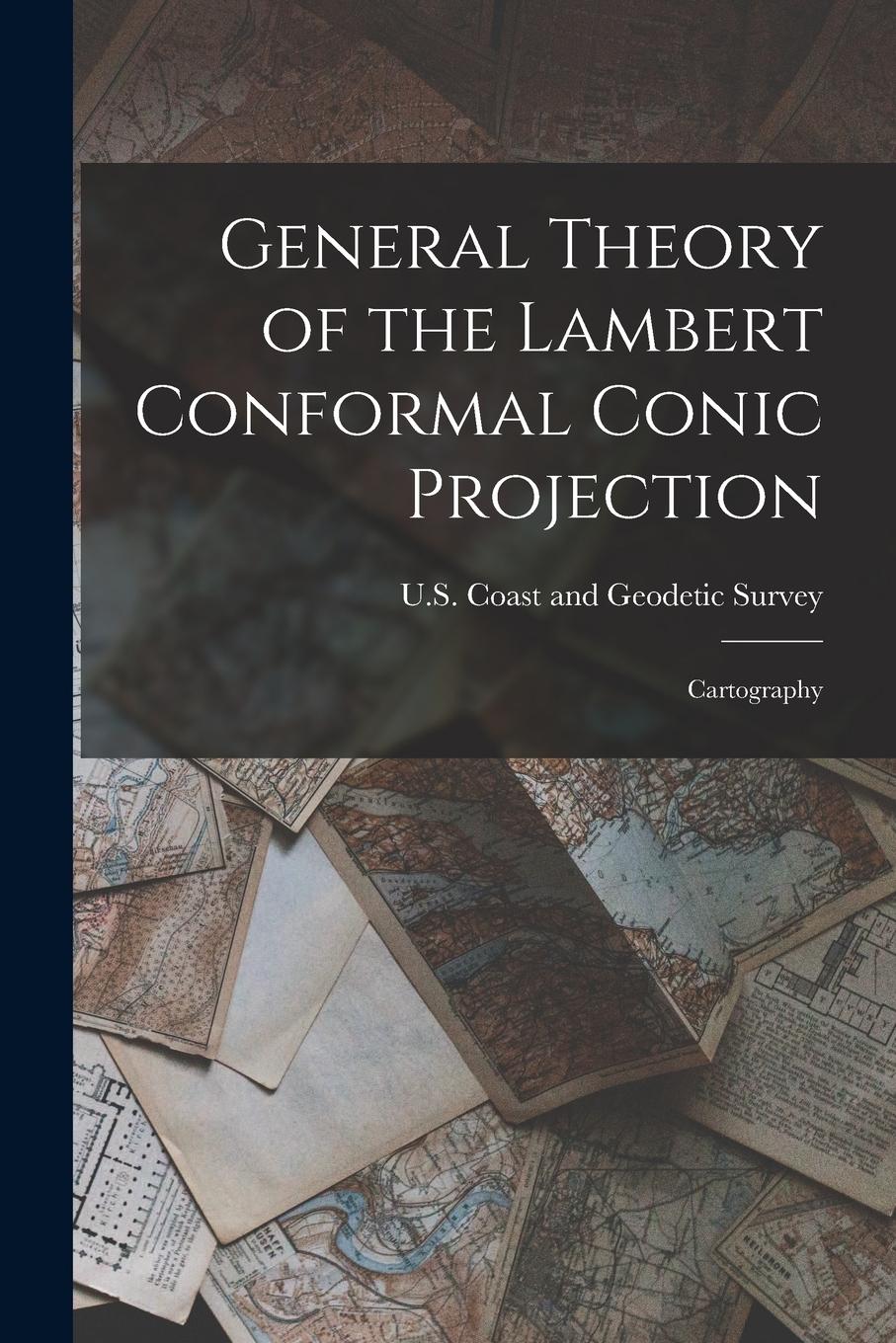Vorderes Coverbild General Theory of the Lambert Conformal Conic Projection: Cartography