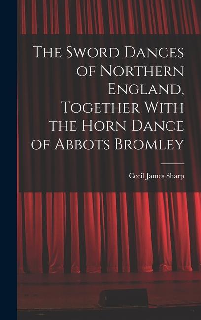 Vorderes Coverbild The Sword Dances of Northern England, Together With the Horn Dance of Abbots Bromley